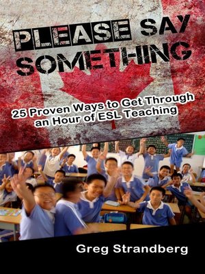 cover image of Please Say Something! 25 Proven Ways to Get Through an Hour of ESL Teaching